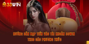 Hướng dẫn nạp tiền vào tài khoản 33win theo các phương thức