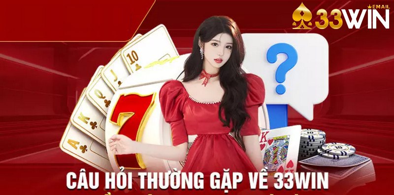 Một số câu hỏi liên quan đến hoạt động nạp, rút trên 33Win