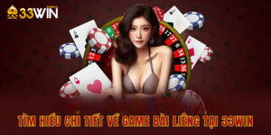 Tìm hiểu chi tiết về game bài liêng tại 33win